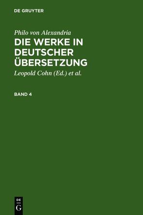 Philo von Alexandria: Die Werke in deutscher Übersetzung / Philo von Alexandria: Die Werke in deutscher Übersetzung. Band 4 von Adler,  Maximilian, Cohn,  Leopold, Heinemann,  Isaak, Philo von Alexandria, Theiler,  Willy