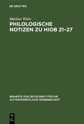 Philologische Notizen zu Hiob 21–27 von Witte,  Markus