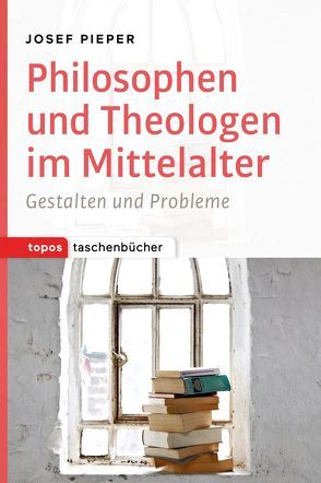 Philosophen und Theologen im Mittelalter von Pieper,  Josef