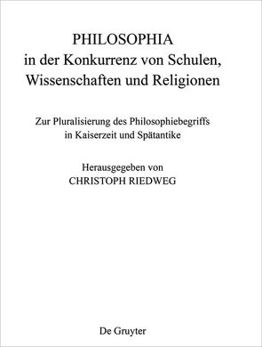 PHILOSOPHIA in der Konkurrenz von Schulen, Wissenschaften und Religionen von Füchslin,  Regina, Horn,  Christoph, Riedweg,  Christoph, Semenzato,  Camille, Wyrwa,  Dietmar