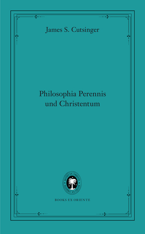 Philosophia Perennis und Christentum von Cutsinger,  James S, Monte,  Axel