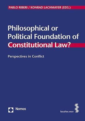 Philosophical or Political Foundation of Constitutional Law? von Lachmayer,  Konrad, Riberi,  Pablo