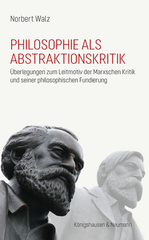 Philosophie als Abstraktionskritik von Walz,  Norbert