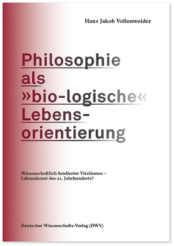 Philosophie als »bio-logische« Lebensorientierung von Vollenweider,  Hans Jakob