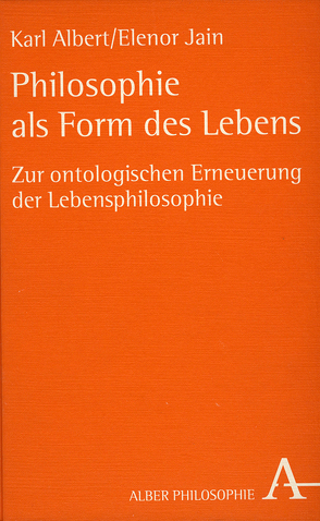 Philosophie als Form des Lebens von Albert,  Karl, Jain,  Elenor