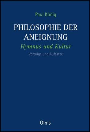 Philosophie der Aneignung von Koenig,  Paul