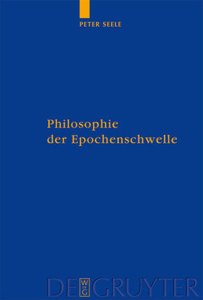 Philosophie der Epochenschwelle von Seele,  Peter