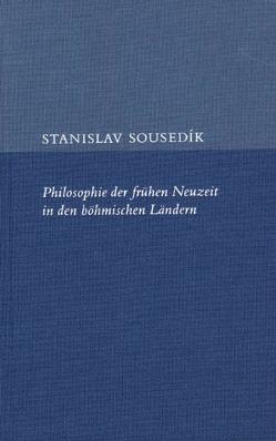 Philosophie der frühen Neuzeit in den böhmischen Ländern von Sousedík,  Stanislav