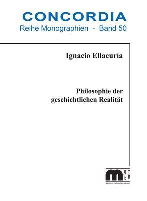 Philosophie der geschichtlichen Realität von Ellacuría,  Ignacio, Fornet-Ponse,  Raúl