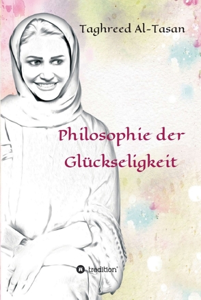 Philosophie der Glückseligkeit von Al-Tasan,  Taghreed, Amin,  Osama, Issak,  Mohammed