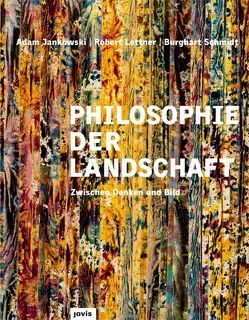 Philosophie der Landschaft von Jankowski,  Adam, Lettner,  Robert, Schmidt,  Burghart