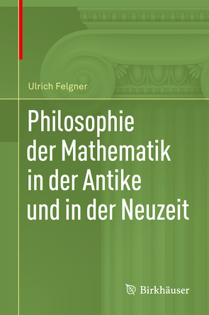 Philosophie der Mathematik in der Antike und in der Neuzeit von Felgner,  Ulrich