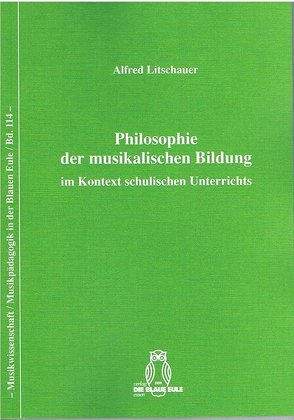 Philosophie der musikalischen Bildung im Kontext schulischen Unterrichts von Litschauer,  Alfred