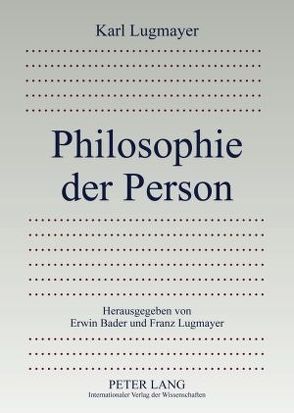 Philosophie der Person von Bader,  Erwin, Lugmayer OSR,  Franz