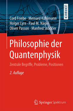 Philosophie der Quantenphysik von Friebe,  Cord, Kuhlmann,  Meinard, Lyre,  Holger, Näger,  Paul M., Passon,  Oliver, Stöckler,  Manfred