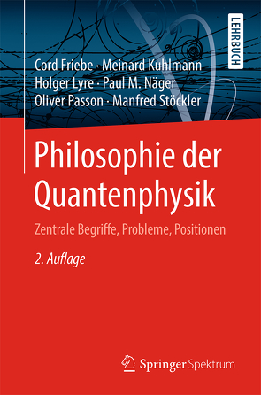 Philosophie der Quantenphysik von Friebe,  Cord, Kuhlmann,  Meinard, Lyre,  Holger, Näger,  Paul M., Passon,  Oliver, Stöckler,  Manfred