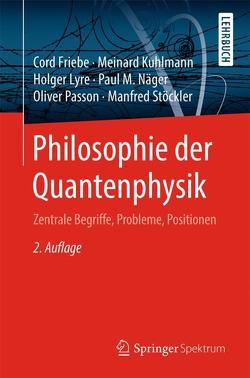 Philosophie der Quantenphysik von Friebe,  Cord, Kuhlmann,  Meinard, Lyre,  Holger, Näger,  Paul M., Passon,  Oliver, Stöckler,  Manfred