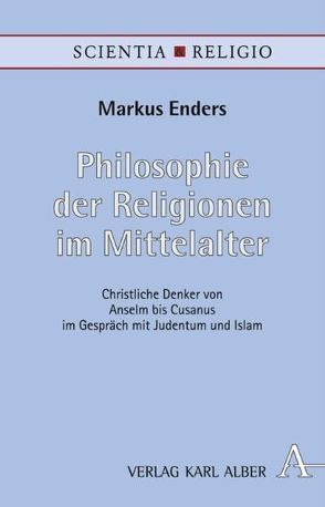 Philosophie der Religionen im Mittelalter von Enders,  Markus