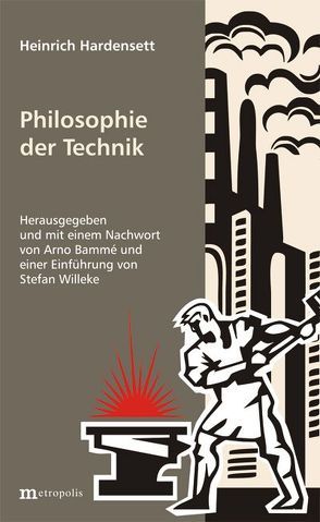 Philosophie der Technik von Bammé,  Arno, Hardensett,  Heinrich, Willeke,  Stefan