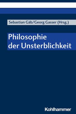 Philosophie der Unsterblichkeit von Amor,  Christoph J., Bischoff,  Alena, Brüntrup,  Godehard, Burley,  Mikel, Gäb,  Sebastian, Gasser,  Georg, Höpflinger,  Anna-Katharina, Knell,  Sebastian, Liatsi,  Maria, Weichlein,  Raphael