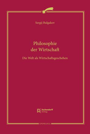 Philosophie der Wirtschaft von Bulgakov,  Sergej N, Hallensleben,  Barbara, Zwahlen,  Regula M