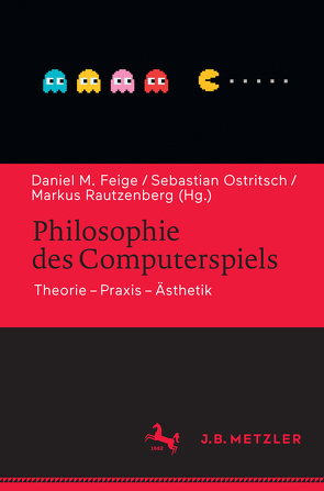 Philosophie des Computerspiels von Feige,  Daniel M., Ostritsch,  Sebastian, Rautzenberg,  Markus