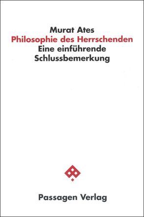 Philosophie des Herrschenden von Ates,  Murat