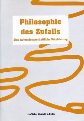 Philosophie des Zufalls – eine naturwissenschaftliche Präzisierung von Warmuth,  Walter