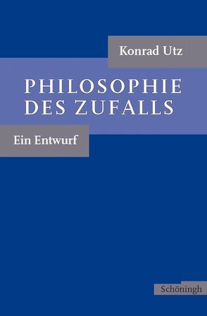 Philosophie des Zufalls von Utz,  Konrad