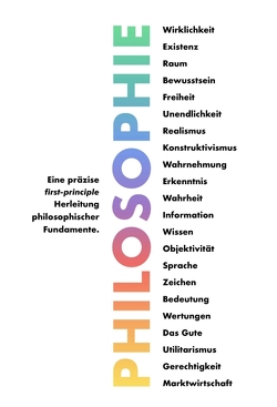 Philosophie – Eine präzise first-principle Herleitung philosophischer Fundamente. von Weinreich,  Thomas