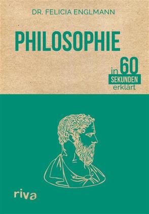 Philosophie in 60 Sekunden erklärt von Englmann,  Felicia