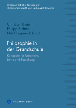 Philosophie in der Grundschule von Benthaus,  Benjamin, Goebels,  Anne, Höppner,  Nils, Kim,  Minkyung, Meschede,  Nicola, Prust,  Christian, Richter,  Philipp, Seufert,  Stefan, Thein,  Christian