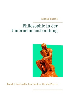 Philosophie in der Unternehmensberatung von Rasche,  Michael