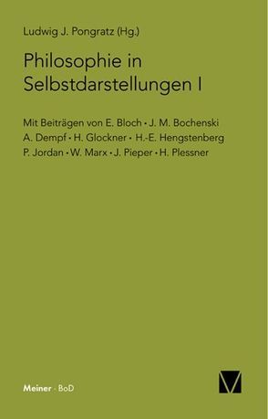 Philosophie in Selbstdarstellungen I von Bloch,  Ernst, Bochenski,  Joseph Maria, Dempf,  Alois, Glockner,  Hermann, Hengstenberg,  Hans-Eduard, Jordan,  Pascual, Marx,  Werner, Pieper,  Josef, Plessner,  Helmuth, Pongratz,  Ludwig J