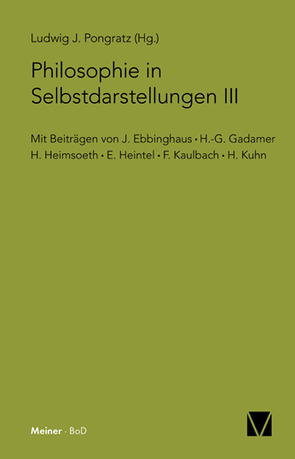 Philosophie in Selbstdarstellungen III von Ebbinghaus,  Julius, Gadamer,  Hans-Georg, Heimsoeth,  Heinz, Heintel,  Erich, Kaulbach,  Friedrich, Kühn,  Helmut, Pongratz,  Ludwig J