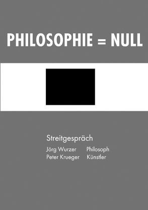 Philosophie = Null von Krueger,  Peter, Wurzer,  Jörg