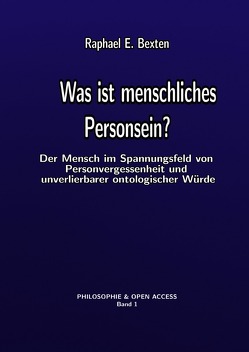 Philosophie & Open Access / Was ist menschliches Personsein? von Bexten,  Raphael E.