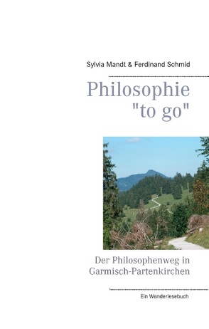 Philosophie „to go“. Der Philosophenweg in Garmisch-Partenkirchen von Mandt,  Sylvia, Schmid,  Ferdinand