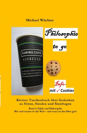 Philosophie to go / Philosophie to go – Band 1: Ethik und Philosophie von Wächter,  Michael