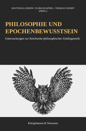 Philosophie und Epochenbewusstsein von Janson,  Matthias, König,  Florian, Wendt,  Thomas