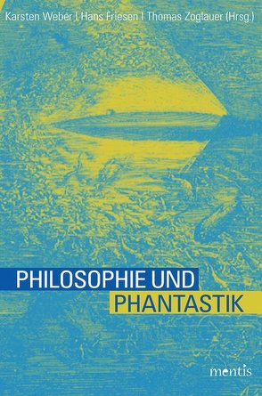 Philosophie und Phantastik von Friesen,  Hans, Weber,  Karsten, Zoglauer,  Thomas