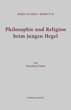 Philosophie und Religion beim jungen Hegel von Fujita,  Masakatsu