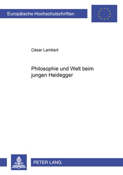 Philosophie und Welt beim jungen Heidegger von Lambert,  César