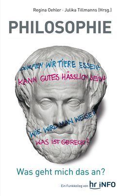 PHILOSOPHIE – Was geht mich das an? von Oehler,  Regina, Tillmanns,  Julika