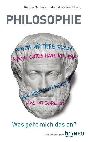 PHILOSOPHIE – Was geht mich das an? von Oehler,  Regina, Tillmanns,  Julika