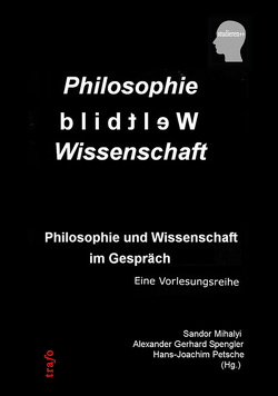 Philosophie – Weltbild – Wissenschaften. Philosophie und Wissenschaft im Gespräch von Mihalyi,  Sandor, Petsche,  Hans-Joachim, Spengler,  Alexander Gerhard