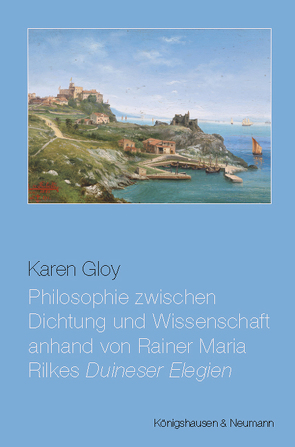 Philosophie zwischen Dichtung und Wissenschaft anhand von Rainer Maria Rilkes ,Duineser Elegien’ von Gloy,  Karen