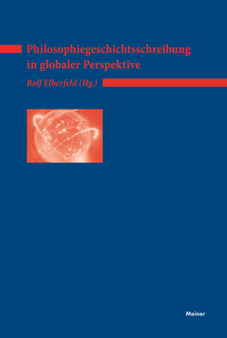 Philosophiegeschichtsschreibung in globaler Perspektive von Elberfeld,  Rolf, Franco,  Eli, Graneß,  Anke, Jeck,  Udo Reinhold, König-Pralong,  Catherine, Krings,  Leon, Mabe,  Jacob Emmanuel, Maraldo,  John C., Moeller,  Hans-Georg, Rüdiger,  Axel, Schelkshorn,  Hans, Weixian,  Sun, Wimmer,  Franz Martin