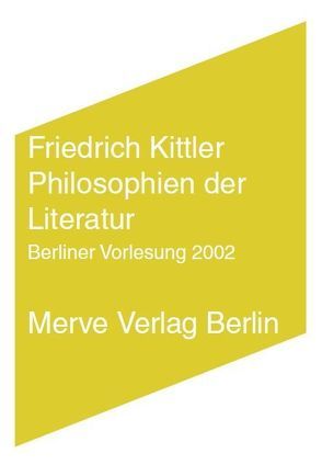 Philosophien der Literatur von Hiepko,  Andreas, Kittler,  Friedrich