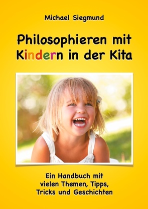 Philosophieren mit Kindern in der Kita von Siegmund,  Michael